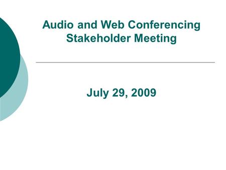 Audio and Web Conferencing Stakeholder Meeting July 29, 2009.