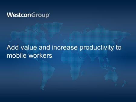 Add value and increase productivity to mobile workers.