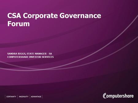 CSA Corporate Governance Forum SANDRA BIGGS, STATE MANAGER - SA COMPUTERSHARE INVESTOR SERVICES.