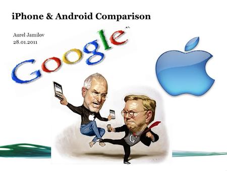 Aurel Jamilov 28.01.2011 iPhone & Android Comparison.