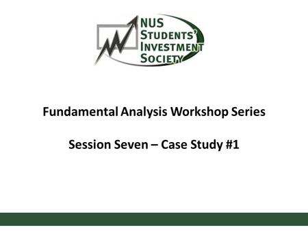 Fundamental Analysis Workshop Series Session Seven – Case Study #1.