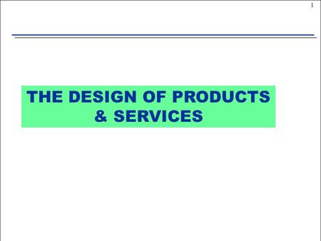 1 THE DESIGN OF PRODUCTS & SERVICES. 2 All products and services can be considered as having 3 aspects :  a concept, which is the set of expected benefits.