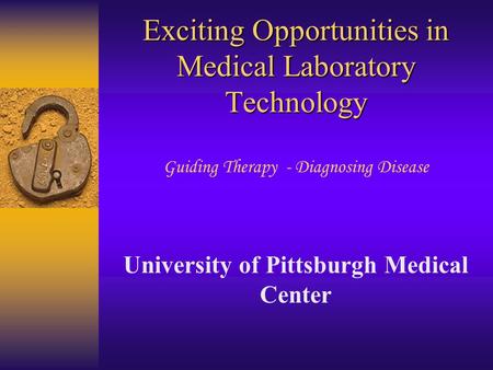 Exciting Opportunities in Medical Laboratory Technology Exciting Opportunities in Medical Laboratory Technology Guiding Therapy - Diagnosing Disease University.