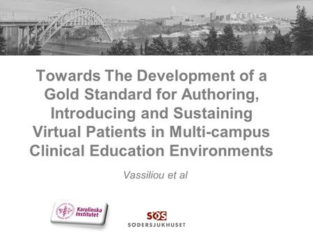 Towards The Development of a Gold Standard for Authoring, Introducing and Sustaining Virtual Patients in Multi-campus Clinical Education Environments Vassiliou.