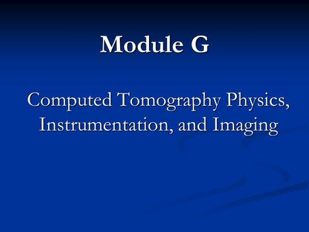 Computed Tomography Physics, Instrumentation, and Imaging