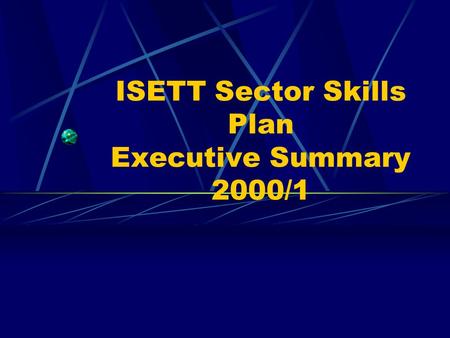 ISETT Sector Skills Plan Executive Summary 2000/1.