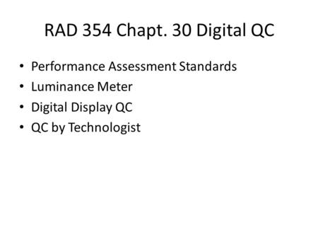 RAD 354 Chapt. 30 Digital QC Performance Assessment Standards Luminance Meter Digital Display QC QC by Technologist.