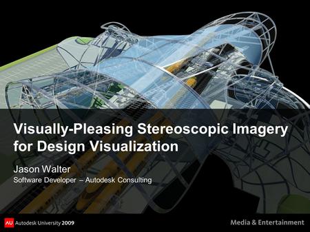Visually-Pleasing Stereoscopic Imagery for Design Visualization Jason Walter Software Developer – Autodesk Consulting.