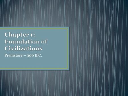 Chapter 1: Foundation of Civilizations
