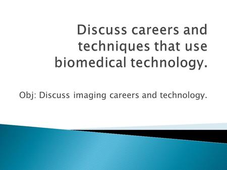 Obj: Discuss imaging careers and technology.. Radiography or diagnostic imaging Radiography: Making film records of internal structures by passing radiographs.
