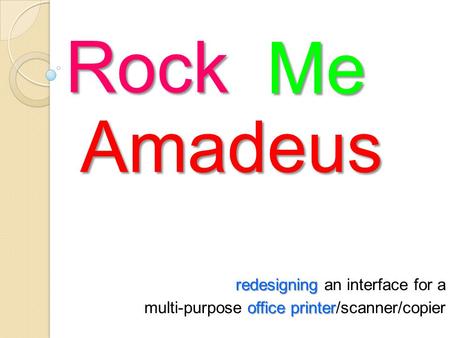 Rock redesigning redesigning an interface for a office printer multi-purpose office printer/scanner/copier Me Amadeus.