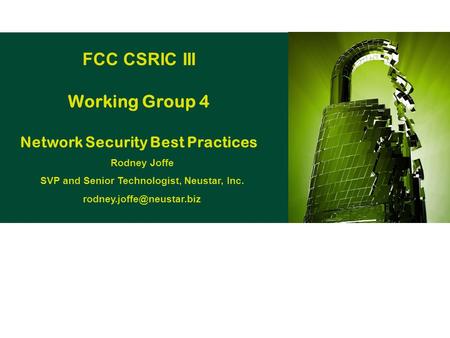 FCC CSRIC III Working Group 4 Network Security Best Practices Rodney Joffe SVP and Senior Technologist, Neustar, Inc.
