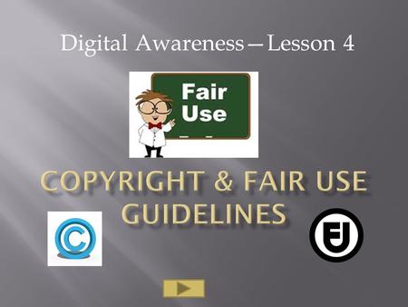 Digital Awareness—Lesson 4. Copyright laws allow people to own the exclusives rights to audio, visual, printed material, or computer software that they.
