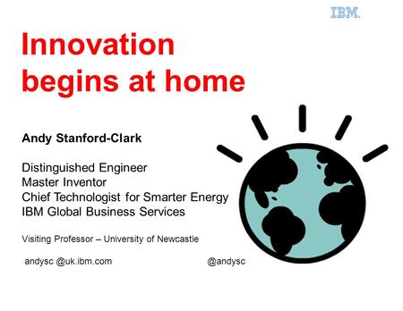 IBM Smarter Planet Andy Stanford-Clark Distinguished Engineer Master Inventor Chief Technologist for Smarter Energy IBM Global Business Services Visiting.