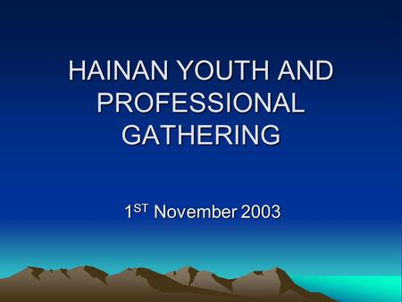 HAINAN YOUTH AND PROFESSIONAL GATHERING 1 ST November 2003.