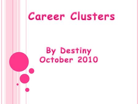 Career Clusters By Destiny October 2010.