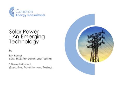 Solar Power - An Emerging Technology by R N Kumar (GM, HOD Protection and Testing) S Naved Masood (Executive, Protection and Testing)