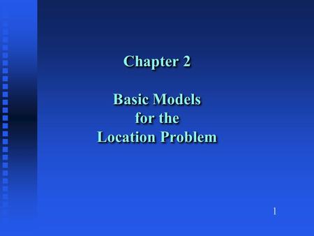 1 Chapter 2 Basic Models for the Location Problem.