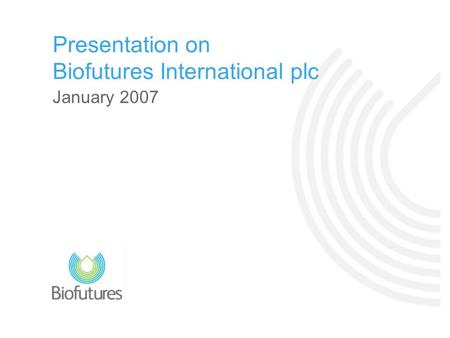 January 2007 Presentation on Biofutures International plc.