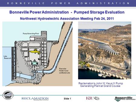 B O N N E V I L L E P O W E R A D M I N I S T R A T I O N Bonneville Power Administration - Pumped Storage Evaluation Northwest Hydroelectric Association.