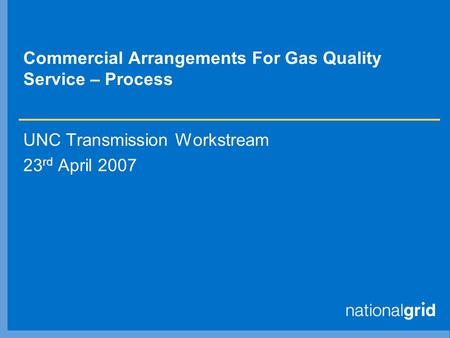 Commercial Arrangements For Gas Quality Service – Process UNC Transmission Workstream 23 rd April 2007.