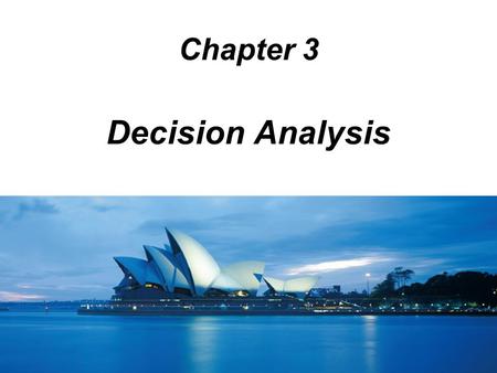 Chapter 3 Decision Analysis.