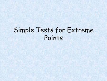 Simple Tests for Extreme Points. Objectives Students will be able to Find absolute maximum and minimum points of a function.