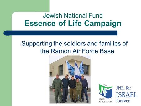 Jewish National Fund Essence of Life Campaign Supporting the soldiers and families of the Ramon Air Force Base.