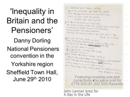 'Inequality in Britain and the Pensioners’ Danny Dorling National Pensioners convention in the Yorkshire region Sheffield Town Hall, June 29 th 2010 Featuring.