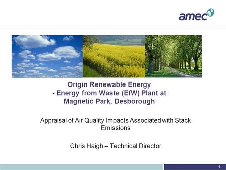 1 Origin Renewable Energy - Energy from Waste (EfW) Plant at Magnetic Park, Desborough Appraisal of Air Quality Impacts Associated with Stack Emissions.