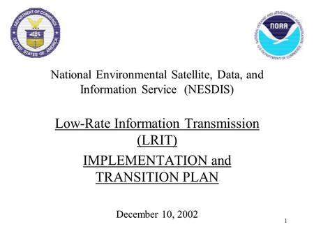 1 National Environmental Satellite, Data, and Information Service (NESDIS) Low-Rate Information Transmission (LRIT) IMPLEMENTATION and TRANSITION PLAN.
