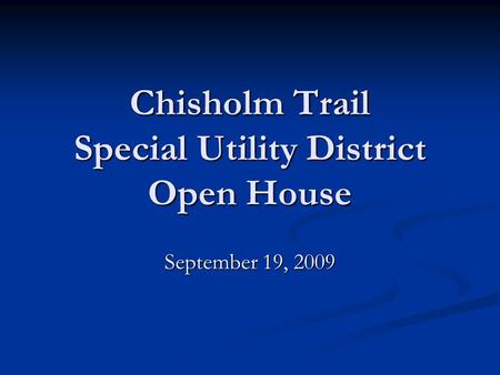 Chisholm Trail Special Utility District Open House September 19, 2009.