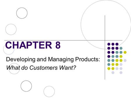 CHAPTER 8 Developing and Managing Products: What do Customers Want?