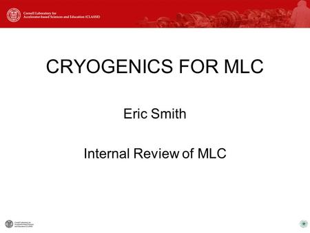 CRYOGENICS FOR MLC Eric Smith Internal Review of MLC.