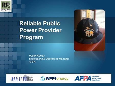 Reliable Public Power Provider Program Puesh Kumar Engineering & Operations Manager APPA.