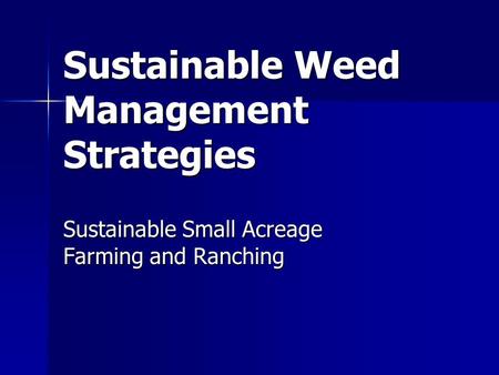 Sustainable Weed Management Strategies Sustainable Small Acreage Farming and Ranching.
