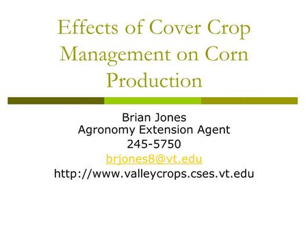 Effects of Cover Crop Management on Corn Production Brian Jones Agronomy Extension Agent 245-5750