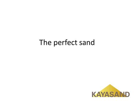 The perfect sand. Sand requires two key characteristics: Gradation Particle shape.