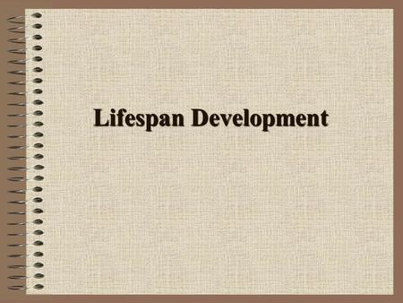 Lifespan Development. Stages in Life-Span Development Prenatal Infancy Early childhood Late childhood Adolescence Early adulthood Middle adulthood Late.