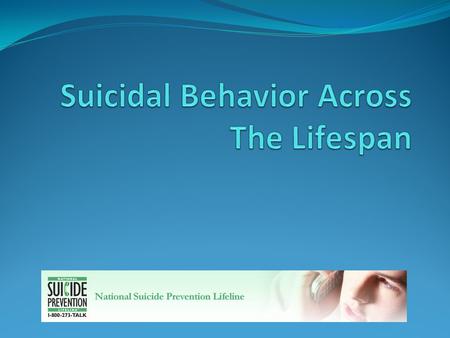 Outline Suicidal behavior among children Suicidal behavior among adolescents and young adults Suicidal behavior in middle adulthood Suicidal behavior.