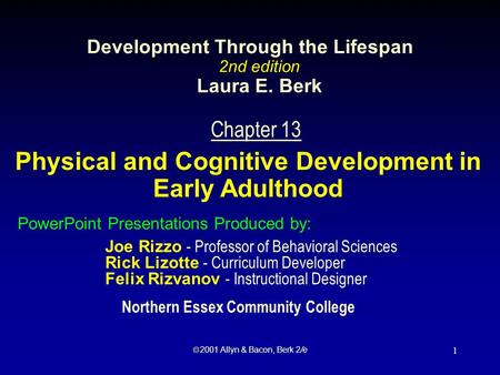  2001 Allyn & Bacon, Berk 2/e 1 Chapter 13 Physical and Cognitive Development in Early Adulthood PowerPoint Presentations Produced by: Joe Rizzo - Professor.