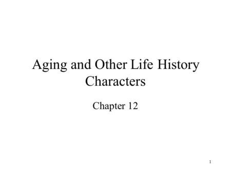 Aging and Other Life History Characters