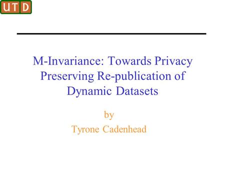 M-Invariance: Towards Privacy Preserving Re-publication of Dynamic Datasets by Tyrone Cadenhead.
