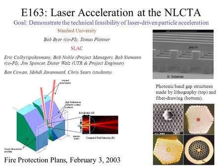 E163: Laser Acceleration at the NLCTA Goal: Demonstrate the technical feasibility of laser-driven particle acceleration Photonic band gap structures made.