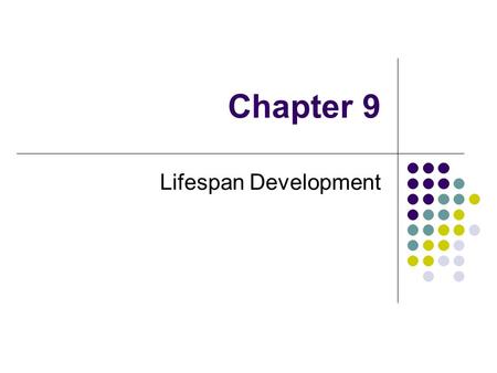 Chapter 9 Lifespan Development.