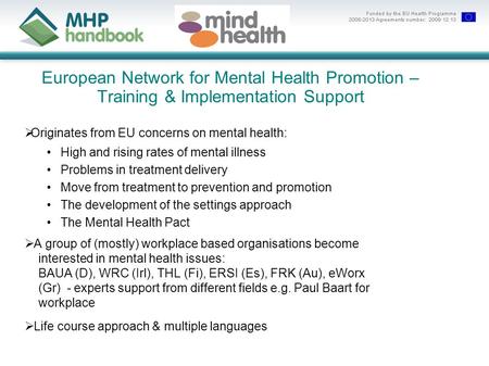European Network for Mental Health Promotion – Training & Implementation Support  Originates from EU concerns on mental health: High and rising rates.