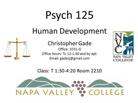 Psych 125 Human Development Christopher Gade Office: 1031-G Office hours: Tu 12-1:30 and by apt.   Class: T 1:30-4:20 Room 2210.