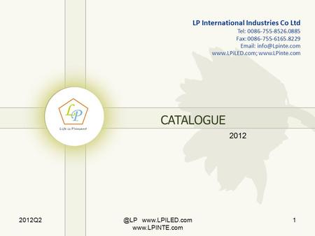 1 CATALOGUE 2012 LP International Industries Co Ltd Tel: 0086-755-8526.0885 Fax: 0086-755-6165.8229