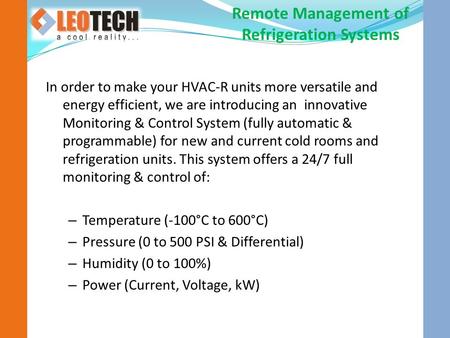 In order to make your HVAC-R units more versatile and energy efficient, we are introducing an innovative Monitoring & Control System (fully automatic &