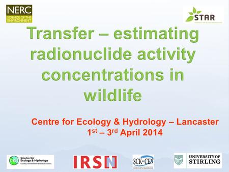 Centre for Ecology & Hydrology – Lancaster 1 st – 3 rd April 2014.